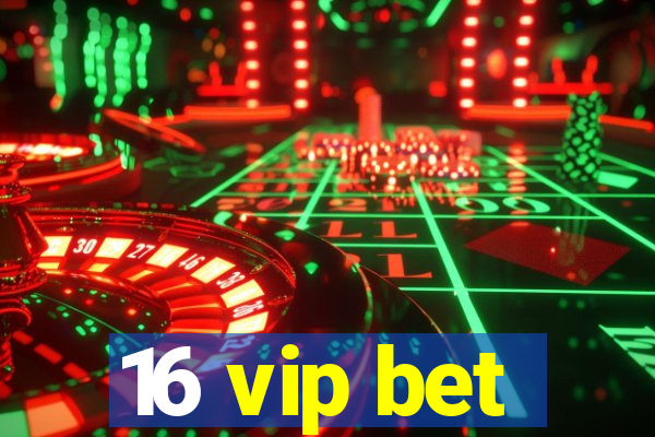 16 vip bet